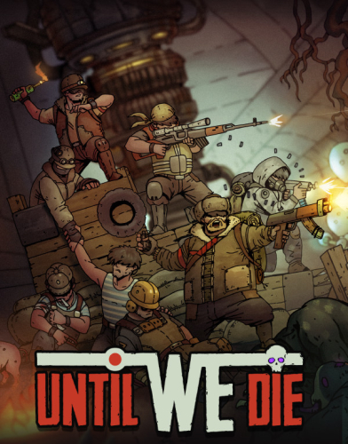 Until We Die [L] [RUS + ENG + 9] (2021) (2021.06.28) [GOG]